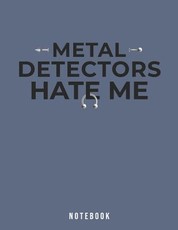 Metal Detectors Hate Me Notebook