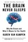 The Brain Never Sleeps