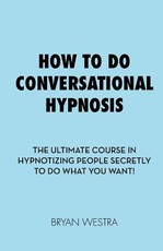How To Do Conversational Hypnosis