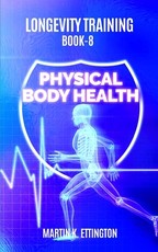 Longevity Training Book 8-Physical Body Health