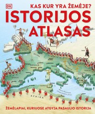 Kas kur yra Žemėje? Istorijos atlasas. Žemėlapiai, kuriuose atgyja pasaulio istorija
