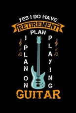 Yes I Do Have A Retirement Plan I Plan On Playing Guitar