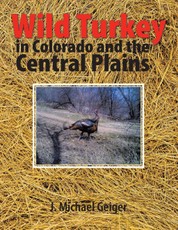 Geiger, J: Wild Turkey in Colorado and the Central Plains