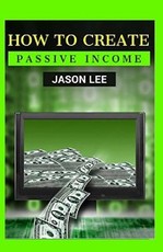 How to Create Passive Income
