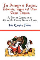 The Dictionary of Nautical, University, Gypsy and Other Vulgar Tongues