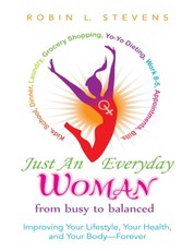Just an Everyday Woman: Improving Your Lifestyle, Your Health, and Your Body - Forever