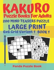 Kakuro Puzzle Books For Adults - 200 Mind Teasers Puzzle - Large Print - 6 x 6 Grid Variant 1 - Book 1