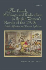 The Family, Marriage, and Radicalism in British Women's Novels of the 1790s