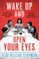Wake Up and Open Your Eyes