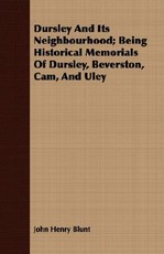 Dursley and Its Neighbourhood; Being Historical Memorials of Dursley, Beverston, Cam, and Uley