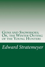 Guns and Snowshoes; Or, the Winter Outing of the Young Hunters