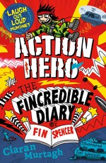 Murtagh, C: Action Hero: The Fincredible Diary of Fin Spence