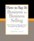 How to Say It: Business to Business Selling