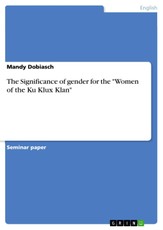 The Significance of gender for the "Women of the Ku Klux Klan"
