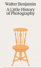 Walter Benjamin. A Little History of Photography