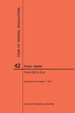 Code of Federal Regulations Title 42, Public Health, Parts 482-End, 2017