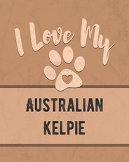 I Love My Australian Kelpie