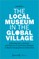 The Local Museum in the Global Village