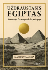 UŽDRAUSTASIS EGIPTAS. Prarastojo faraonų mokslo paslaptys