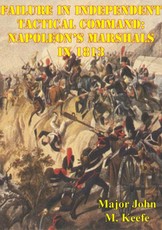 Failure In Independent Tactical Command: Napoleon's Marshals In 1813