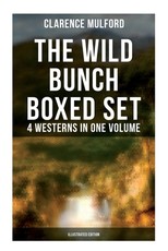 The Wild Bunch Boxed Set - 4 Westerns in One Volume (Illustrated Edition)