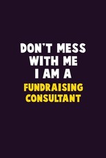Don't Mess With Me, I Am A Fundraising Consultant