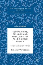 Sexual Crime, Religion and Masculinity in Fin-De-SiÃ¨cle France