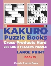 Kakuro Puzzle Book Hard Cross Product - 200 Mind Teasers Puzzle - Large Print - Book 13