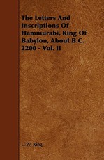 The Letters and Inscriptions of Hammurabi, King of Babylon, about B.C. 2200 - Vol. II