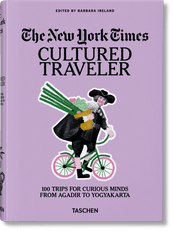 The New York Times. Cultured Traveler. 100 Trips for Curious Minds from Agadir to Yogyakarta