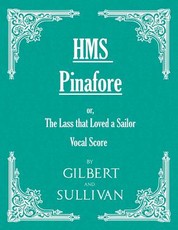 H.M.S. Pinafore - Or, the Lass That Loved a Sailor