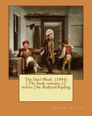 The Day's Work (1894) ( The book contains 13 stories ) by