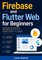 Firebase and Flutter Web for Beginners