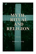 Myth, Ritual and Religion (Vol. 1&2)