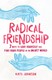 Radical Friendship: Seven Ways to Love Yourself and Find Your People in an Unjust World