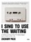 I Sing to Use the Waiting: A Collection of Essays about the Women Singers Who've Made Me Who I Am