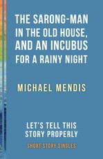 The Sarong-Man in the Old House, and an Incubus for a Rainy Night