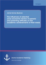 The influences of selected socio-economic factors of parents and parenting attitudes on the academic achievements of their wards