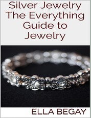 Silver Jewelry: The Everything Guide to Jewelry