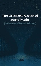 The Greatest Novels of Mark Twain (Deluxe Hardbound Edition)