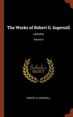 The Works of Robert G. Ingersoll