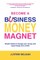 Become a Business Money Magnet