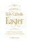 Celebrating a Holy Catholic Easter