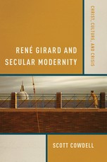 RenÃ© Girard and Secular Modernity