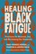 Healing Black Fatigue