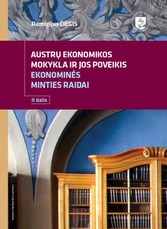 Austrų ekonomikos mokykla ir jos poveikis ekonominės minties raidai. 2 dalis