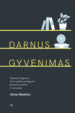 Darnus gyvenimas: paprasti žingsniai, kurie padės sustyguoti gyvenimą darbe ir namuose