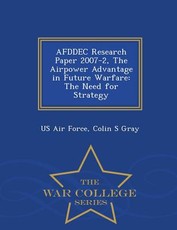 Afddec Research Paper 2007-2, the Airpower Advantage in Future Warfare
