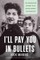 I'll Pay You in Bullets