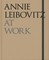 Leibovitz, A: Annie Leibovitz: At Work